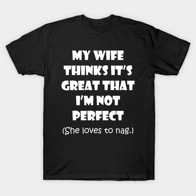 My Wife Likes to Nag T-Shirt by masciajames